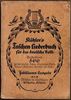 Köhler's Taschen-Liederbuch für das deutsche Volk. Enthaltend  der beliebtesten Volks-, Studenten-, Trink-, Turner-, Soldaten-, Wander- etc. Lieder