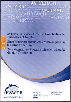 In-between Spaces: Creative Possibilities für Theologies of Gender - Entre espacois: propuestas creativas para las teoloías de género - Zwischenräume: Kreative Möglichkeiten für Gender-Theologien (= Jahrbuch der Europäischen Gesellschaft für theologische 