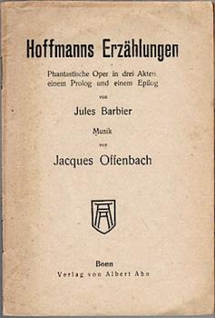 Hoffmanns Erzählungen. Phantastische Oper in drei Akten, einem Prolog und einem Epilog
