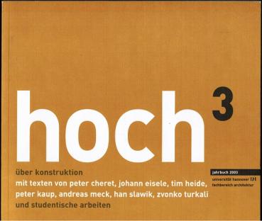 Hoch³ Universität Hannover Fachbereich Architektur Jahrbuch 2003: über Konstruktion und studentische Arbeiten