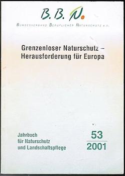 Grenzenloser Naturschutz - Herausforderung für Europa (= Jahrbuch für Naturschutz und Landschaftspflege; Bd. 53 (2001))