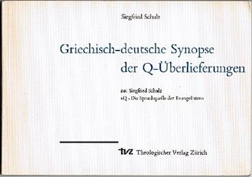 Griechisch-deutsche Synopse der Q-Überlieferungen. Zu: Siegfried Schulz Q - Die Spruchquelle der Evangelisten.