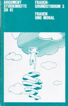 Frauen-Grundstudium 3: Frauen und Moral (= Argument Studienhefte; 61)
