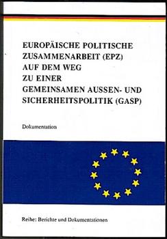 Europäische Zusammenarbeit (EPZ) auf dem Weg zu einer gemeinsamen Aussen- und Sicherheitspolitik (GASP). Dokumentation (= Reihe: Berichte und Dokumentationen)
