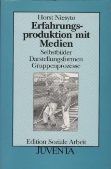 Erfahrungsproduktion mit Medien. Selbstbilder, Darstellungsformen, Gruppenprozesse (=Edition Soziale Arbeit)