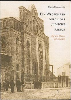 Ein Wegführer durch das jüdische Kielce. Auf den Spuren der Schatten