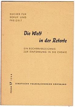 Die Welt in der Retorte. Ein Bücherverzeichnis zur Einführung in die Chemie (= Bücher für Beruf und Freizeit, Folge 17/ 1958)