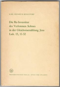 Die Re-Investitur des Verlorenen Sohnes in der Gleichniserzählung Jesu Luk. 15, 11-32 (= Arbeitsgemeinschaft für Forschung des Landes Nordrhein-Westfalen. Geisteswissenschaft, Heft 137)