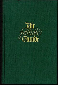 Die festliche Stunde. Ein Vortragsbuch ernster und heiterer Dichtungen