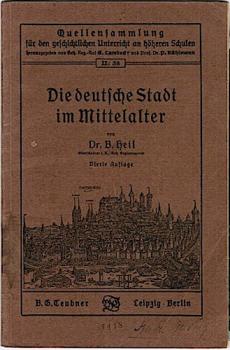 Die deutsche Stadt im Mittelalter (= Quellensammlung für den geschichtlichen Unterricht an höheren Schulen; II:38)