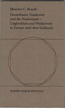 Deutschland, Frankreich und die Niederlande - Ungleichheit und Wettbewerb in Europa nach dem Umbruch (=Umbrüche und Aufbrüche. Europa vor neuen Aufgaben. Vortragsreihe)