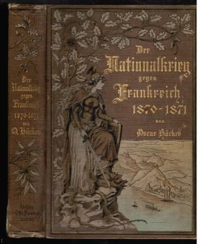 Der Nationalkrieg gegen Frankreich in den Jahren 1870 - 1871. Ehrentage aus Deutschlands neuerer Geschichte. Mit 136 Text-Abbildungen und acht Extrabildern nach Zeihnungen von Richard Knötel