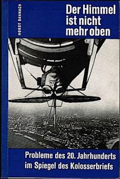 Der Himmel ist nicht mehr oben. Probleme des 20. Jahrhunderts im Spiegel des Koloserbriefes