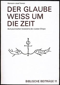 Der Glaube weiss um die Zeit. Zum paulinischen Verständis der letzten Dinge (Biblische Beiträge 11)