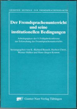 Der Fremdsprachenunterricht und seine institutionellen Bedingungen - Arbeitspapiere der 9. Frühjahrskonferenz zur Erforschung des Fremdsprachenunterrichts (= Giessener Beiträge zur Fremdsprachendidaktik