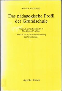 Das pädagogische Profil der Grundschule. Überarbeitete Richtlinien in Nordrhein-Westfalen. Impulse für die Weiterentwicklung der Grundschule