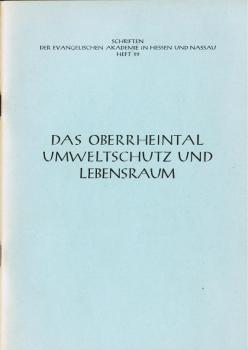 Das Oberrheintal. Umweltschutz und Lebensraum (= Schriften der Evangelischen Akademie in Hessen und Nassau, Heft 99)