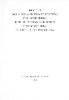 Bericht der Hermann Kunst-Stiftung zur Förderung der neutestamentlichen Textforschung für die Jahre 1992 bis 1994
