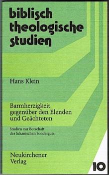Barmherzigkeit gegenüber den Elenden und Geächteten. Studien zur Botschaft des lunkanischen Sonderguts (= Biblisch-Theologische Studien 10)