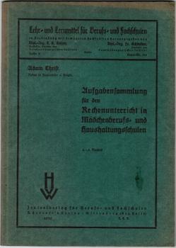Aufgabensammlung für den Rechenunterricht in Mädchenberufs- und Haushaltsschulen (= Lehr- und Lernmittel für Berufs- und Fachschulen, Reihe C; Nr. 356)