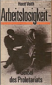 Arbeitslosigkeit. Geißel des Proletariats