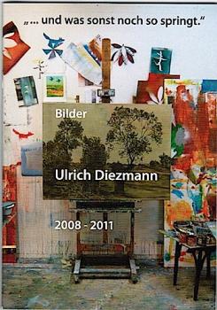 Ulrich Diezmann : "... und was sonst noch so springt."; Bilder 2008-2011