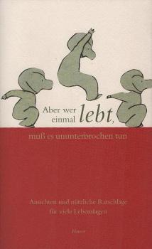 Aber wer einmal lebt, muß es ununterbrochen tun : Ansichten und nützliche Ratschläge für viele Lebenslagen.