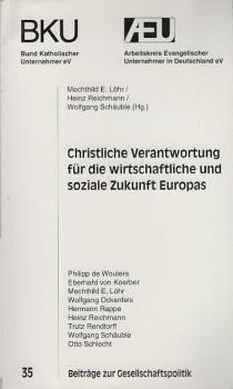 Christliche Verantwortung für die wirtschaftliche und soziale Zukunft Europas : [Beiträge einer Gemeinsamen Tagung von AEU und BKU zum Thema "Christliche Verantwortung für die Wirtschaftliche und Soziale Zukunft Europas" am 6.