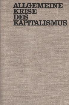 Allgemeine Krise des Kapitalismus. Triebkräfte und Erscheinungsformen in der Gegenwart.
