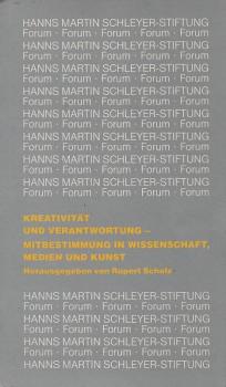 Forum Kreativität und Verantwortung: Mitbestimmung in Wissenschaft, Medien und Kunst. Grundlagen und Wirklichkeit
