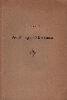 Erziehung und Kerygma : Ein Beitr. zum Gespräch zwischen Erziehungswissenschaft u. Theologie
