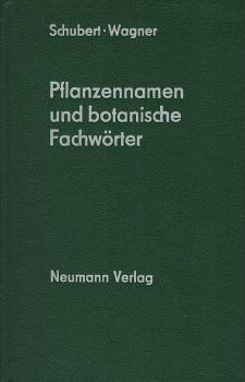 Pflanzennamen und botanische Fachwörter : botan. Lexikon mit e. Einf. in d. Terminologie u. Nomenklatur, e. Verz. d. Autornamen u. e. Überblick über d. System d. Pflanzen