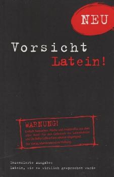Vorsicht Latein!: Latein, wie es wirklich gesprochen wurde