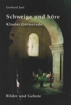 Schweige und höre: Kloster Germerode - Bilder und Gebete