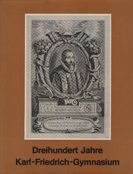 Dreihundert Jahre Karl-Friedrich-Gymnasium : Vergangenheit u. Gegenwart e. Mannheimer Schule; Veröffentlichung d. Karl-Friedrich-Gymnasiums in Gemeinschaft mit d. Ges. d. Freunde Mannheims u. d. ehemaligen Kurpfalz, Mannheimer Altertumsverein von 1859