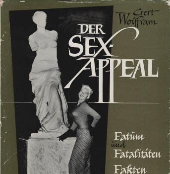 Der Sex-Appeal : Fatum u. Fatalitäten, Fakten, Formen u. Figuren / Gert Wolffram