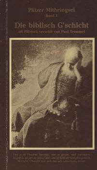 Pälzer Mitbringsel. Bd. 1. Die biblisch G'schicht.