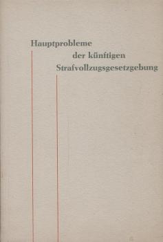 Hauptprobleme der künftigen Strafvollzugsgesetzgebung.