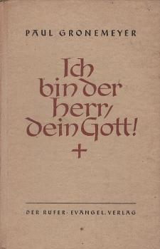 Ich bin der Herr, dein Gott! : Predigten über die Zehn Gebote im Sommer 1945