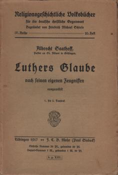 Luthers Glaube nach seinen eigenen Zeugnissen / ausgew. von Albrecht Saathoff