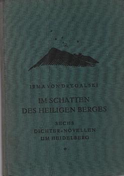 Im Schatten des Heiligen Berges : 6 Dichter-Novellen um Heidelberg / Irma von Drygalski. Mit 7 Ill. [farb. Taf.] von Ernst Georg Mosler