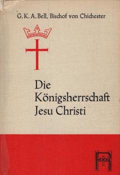 Die Königsherrschaft Jesu Christi : Die Geschichte d. Ökumenischen Rates d. Kirchen