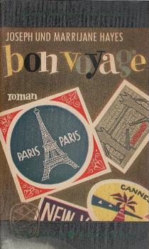 Bon Voyage : Zu- u. Unfälle e. Reise nach Paris. Roman / Marrijane Hayes ; Joseph Hayes. [Aus d. Amerikan. übertr. von N. O. Scarpi]