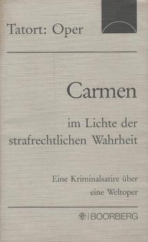 Carmen im Lichte der strafrechtlichen Wahrheit : Eine Kriminalsatire über eine Weltoper