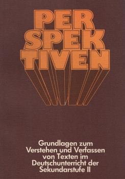 Perspektiven : Grundlagen zum Verstehen und Verfassen von Texten im Deutschunterricht der Sekundarstufe 2