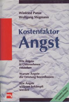 Kostenfaktor Angst. Wie Ängste in Unternehmen entstehen. Warum Ängste die Leistung beeinflussen. Wie Ängste wirskam bekämpft werden.