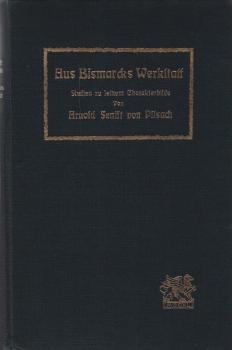 Aus Bismarcks Werkstatt. Studien zu seiem Charakterbilde.