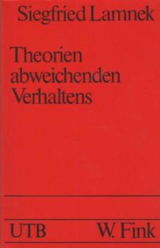 Theorien abweichenden Verhaltens : e. Einf. für Soziologen, Psychologen, Pädagogen, Juristen, Politologen, Kommunikationswissenschaftler u. Sozialarbeiter / Siegfried Lamnek