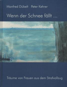 Wenn der Schnee fällt ...  Träume von Frauen aus dem Strafvollzug.