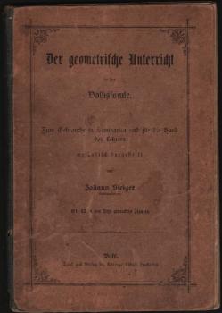 Der geometrische Unterricht in der Volksschule. Zum Gebrauche in Seminarien und für die Hand des Lehrers methodisch dargestellt